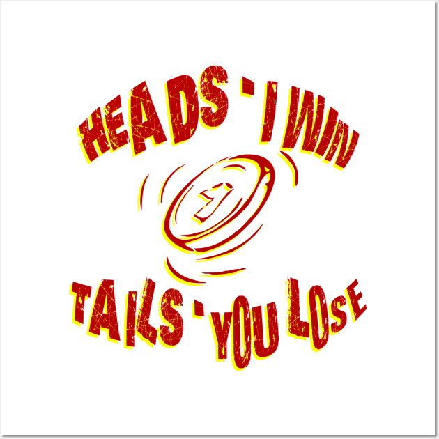 heads i win tails you lose coin toss Wall Art by The Laughing Professor